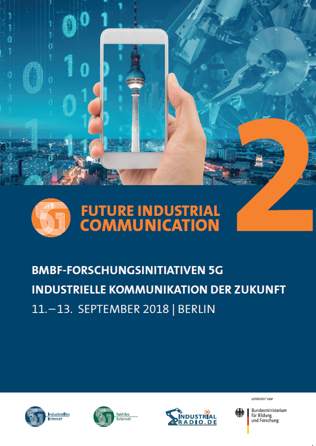 BMBF-FORSCHUNGSINITIATIVEN 5G  INDUSTRIELLE KOMMUNIKATION DER ZUKUNFT  Tagungsband  11. – 13.  SEPTEMBER 2018 | BERLIN
